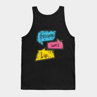 Gossiping saves lives Tank Top